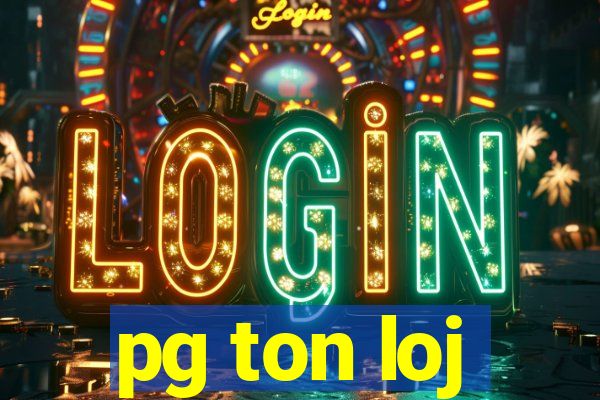 pg ton loj